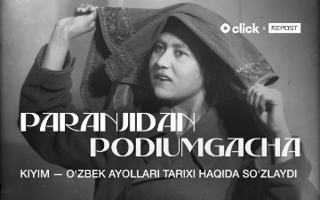 «Paranjidan podiumgacha» — bu Click x Repost’ning maxsus loyihasi